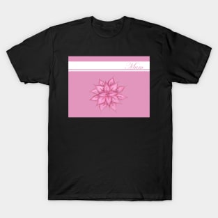 Mum - Hand Drawn Flower in Pink T-Shirt